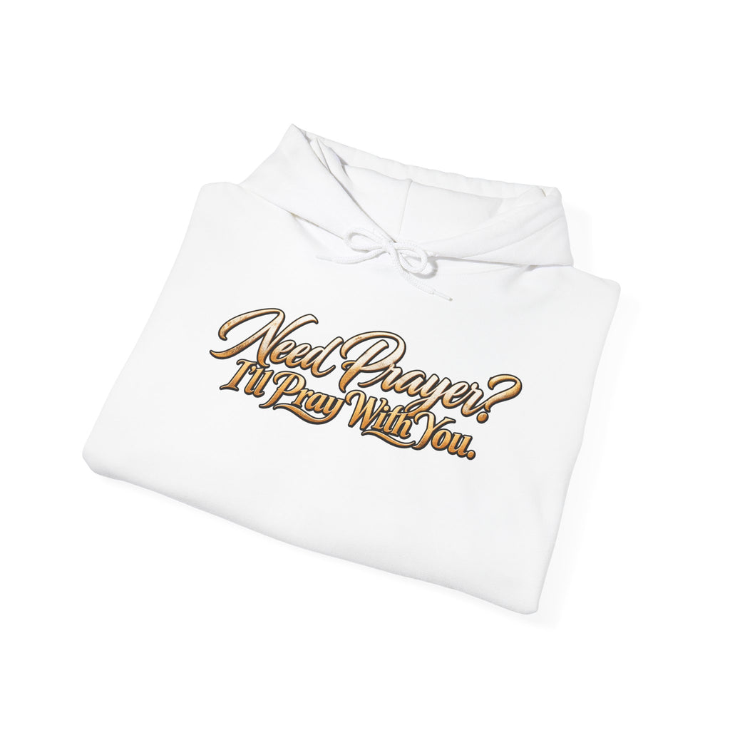 Need Prayer? I’ll Pray With You Faith Hoodie