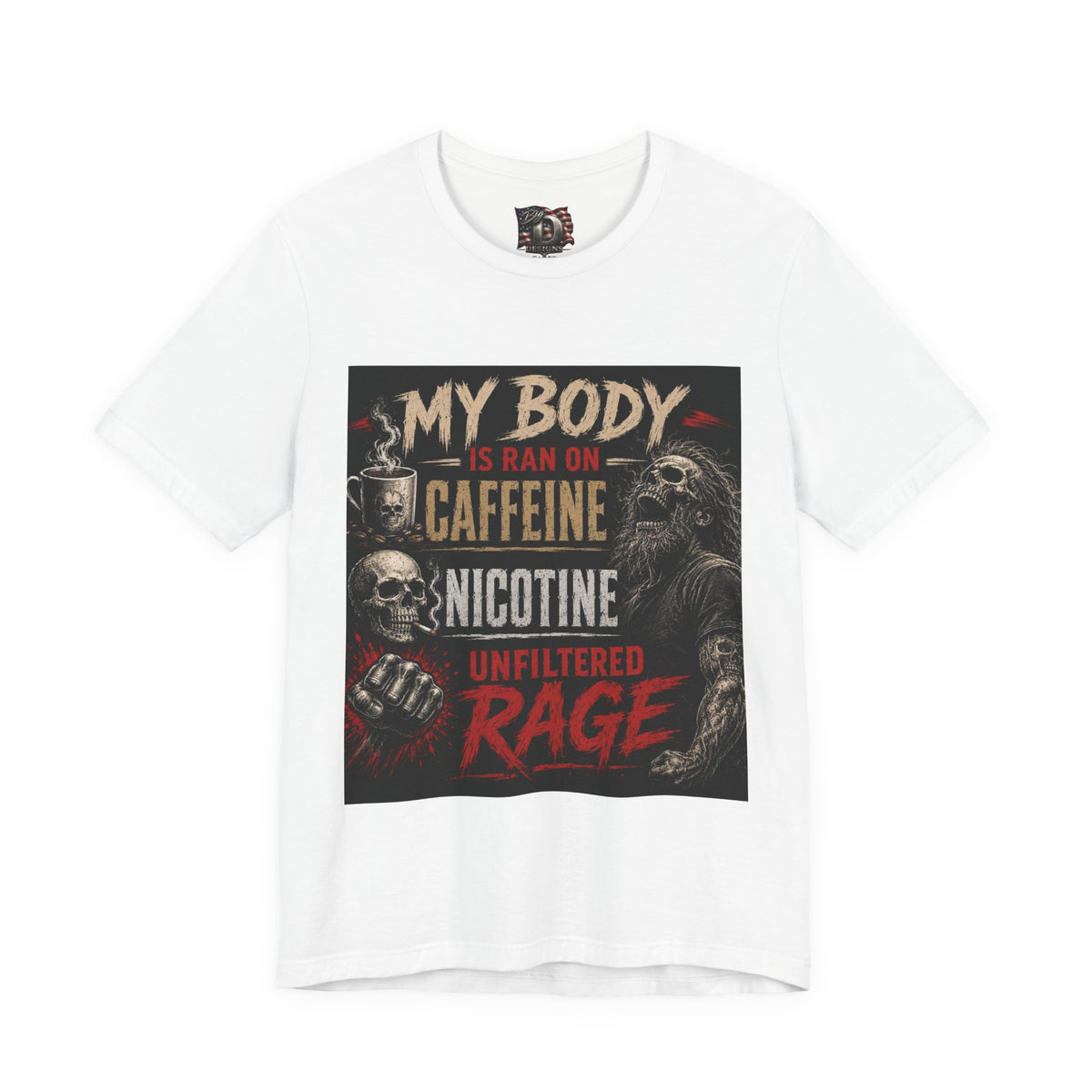 My Body Is Ran On Caffeine Nicotine Unfiltered Rage T-Shirt