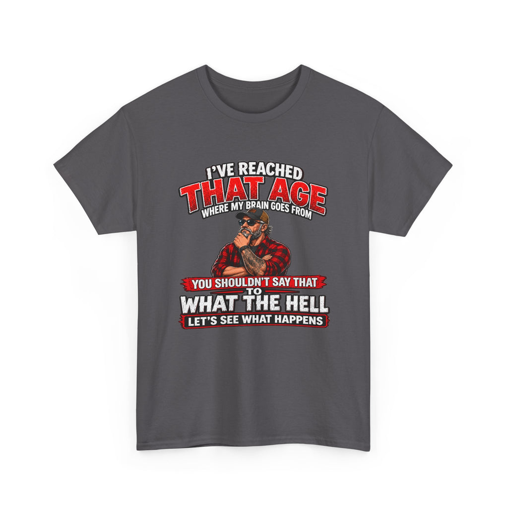 I’ve Reached That Age Funny What the Hell Happens Next T-Shirt