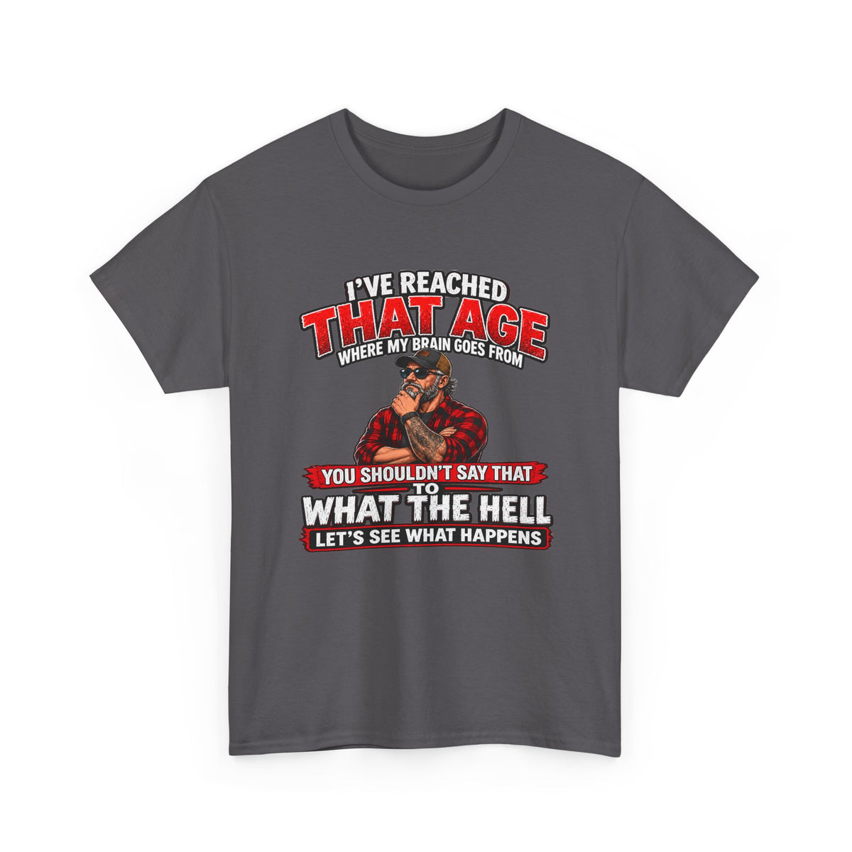 I’ve Reached That Age Funny What the Hell Happens Next T-Shirt