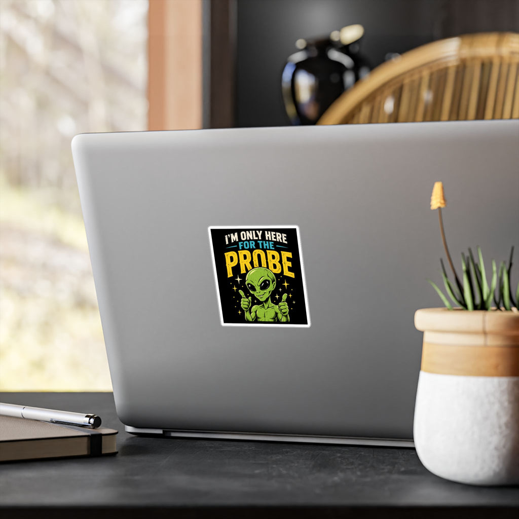 I’m Only Here for the Probe Alien Kiss-Cut Vinyl Decal