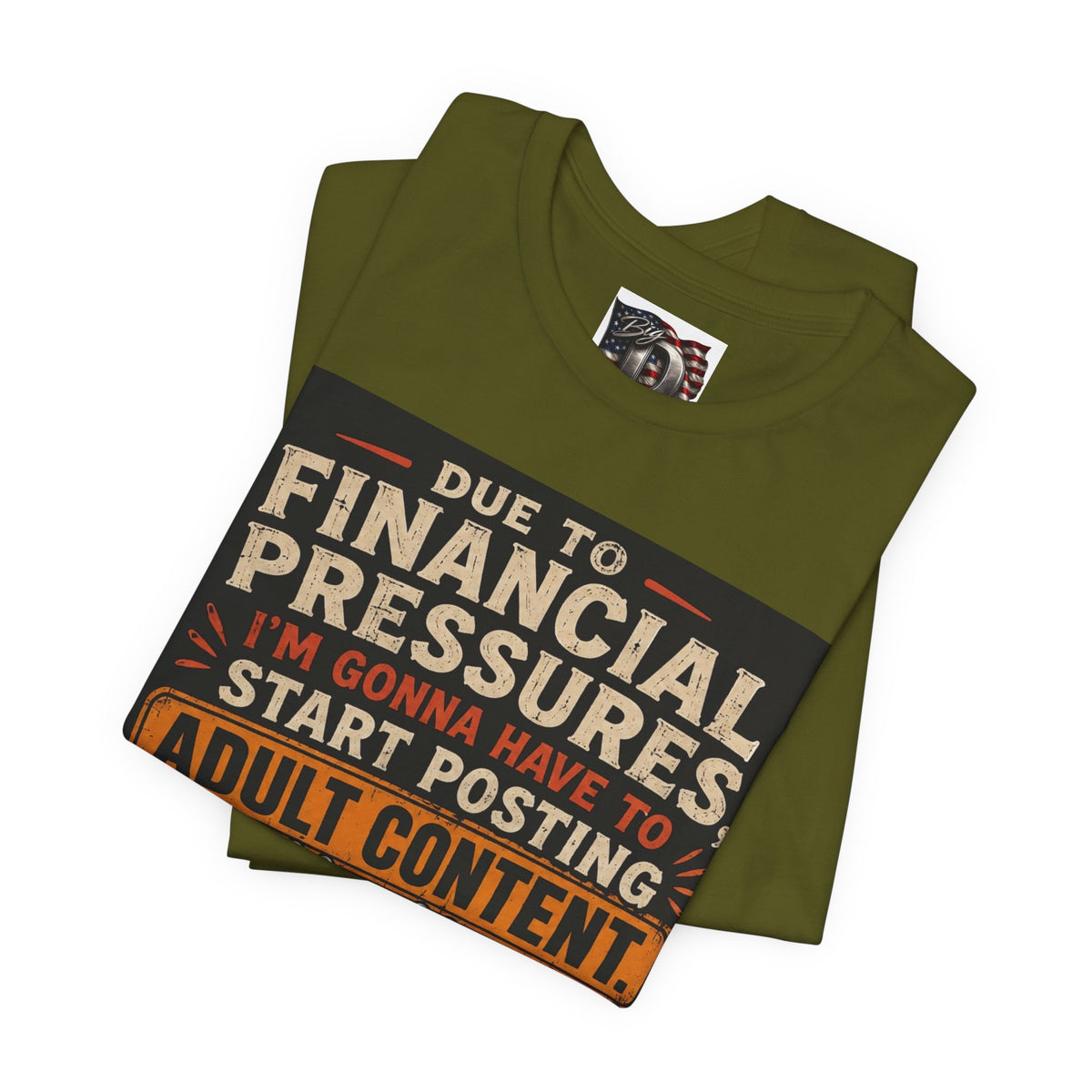 Due to Financial Pressures I'm Gonna Have to Start Posting Adult Content T-Shirt | Funny Graphic Tee