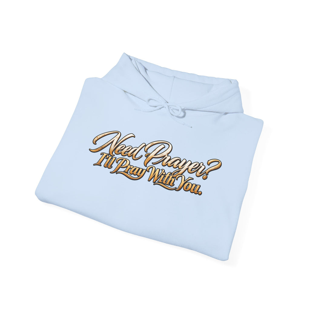 Need Prayer? I’ll Pray With You Faith Hoodie