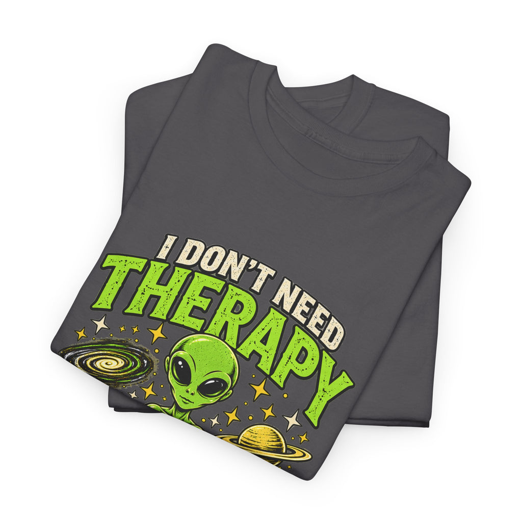 I Don’t Need Therapy I Need to Go Home Alien Graphic Tee
