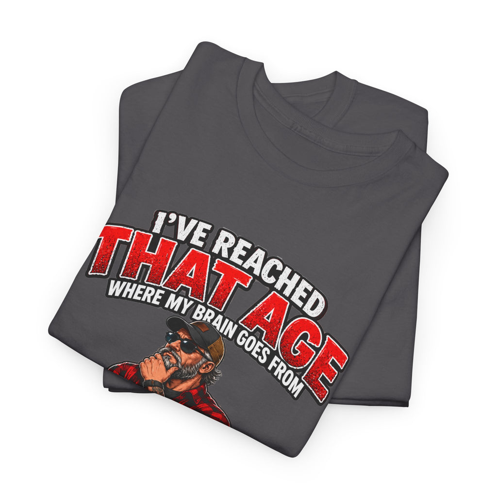 I’ve Reached That Age Funny What the Hell Happens Next T-Shirt