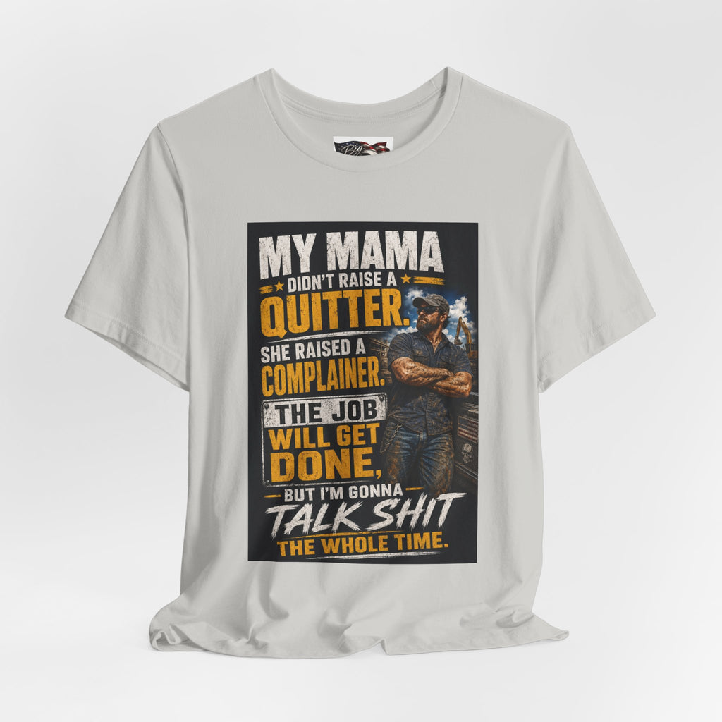 My Mama Didn’t Raise a Quitter T-Shirt | Funny Mechanic & Tradesman Graphic Tee