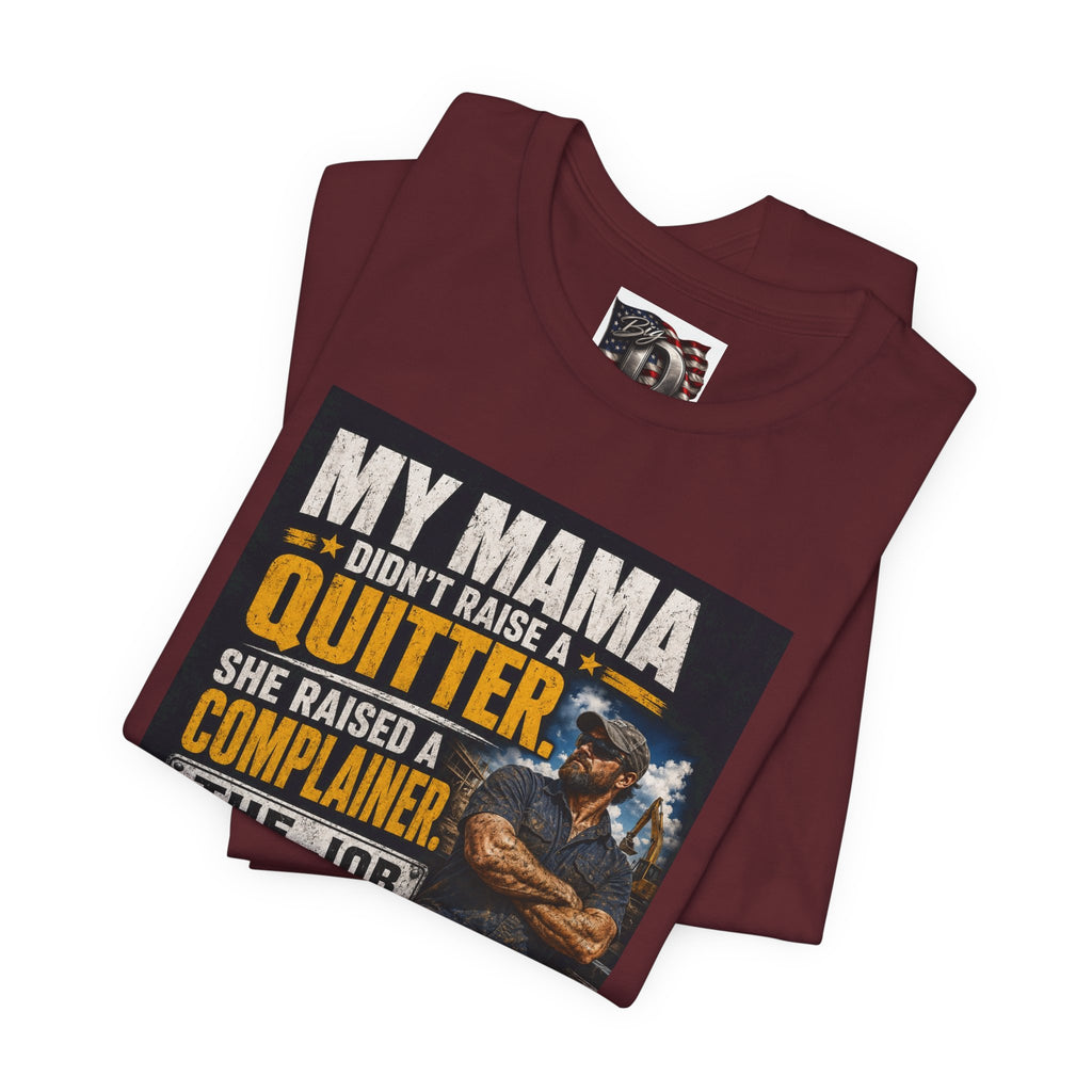 My Mama Didn’t Raise a Quitter T-Shirt | Funny Mechanic & Tradesman Graphic Tee