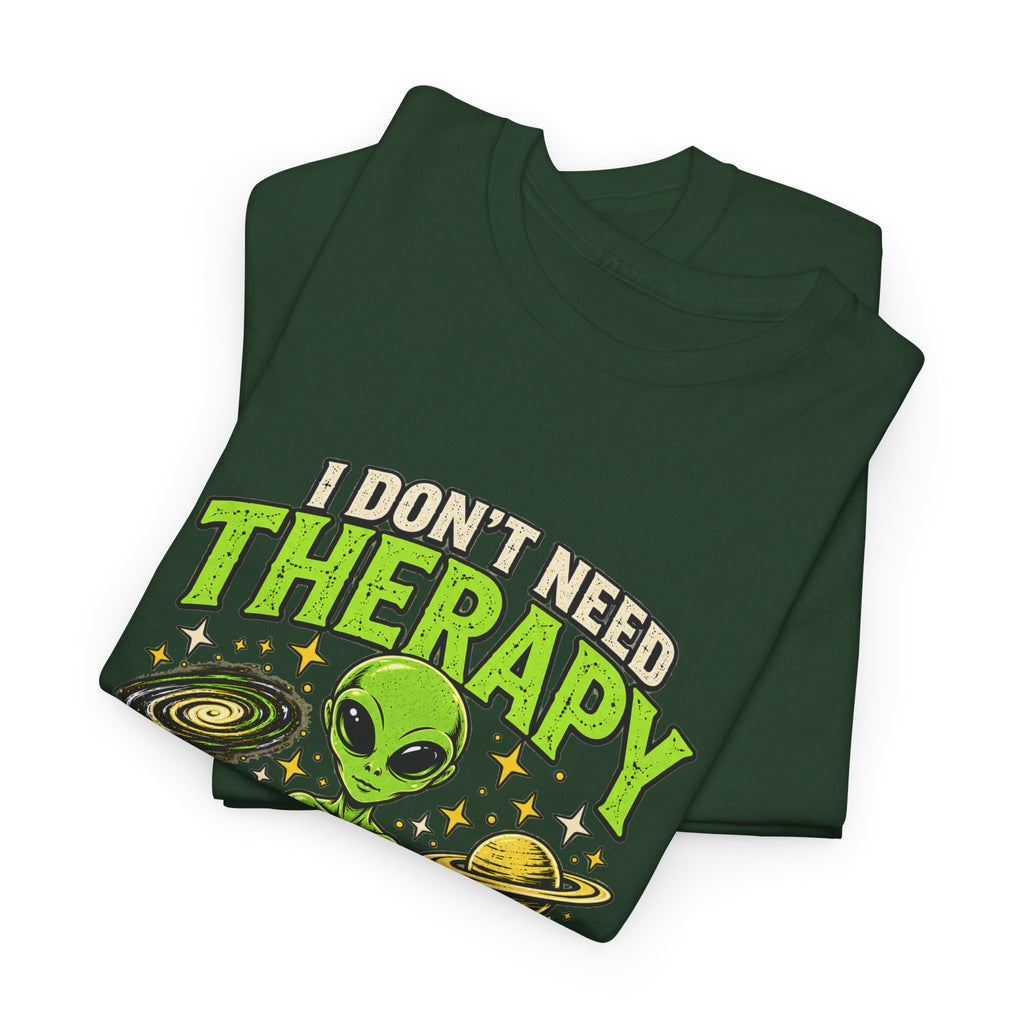 I Don’t Need Therapy I Need to Go Home Alien Graphic Tee