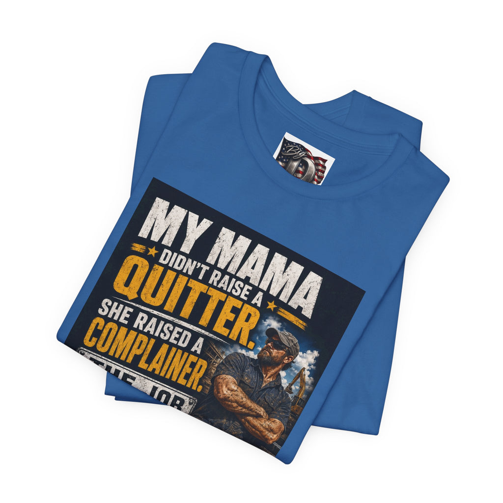 My Mama Didn’t Raise a Quitter T-Shirt | Funny Mechanic & Tradesman Graphic Tee