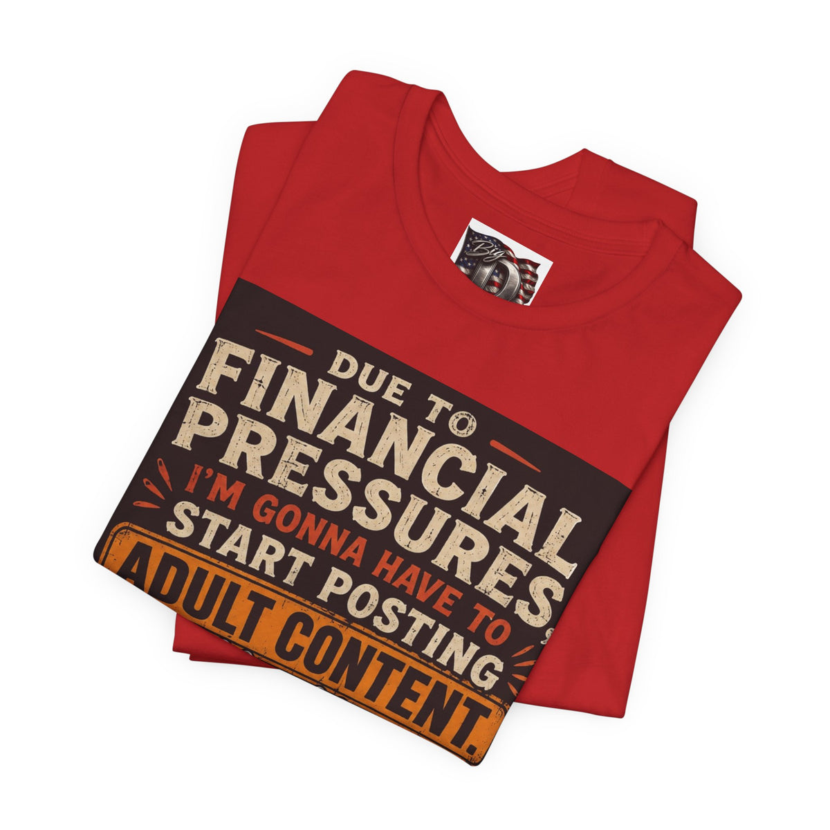Due to Financial Pressures I'm Gonna Have to Start Posting Adult Content T-Shirt | Funny Graphic Tee