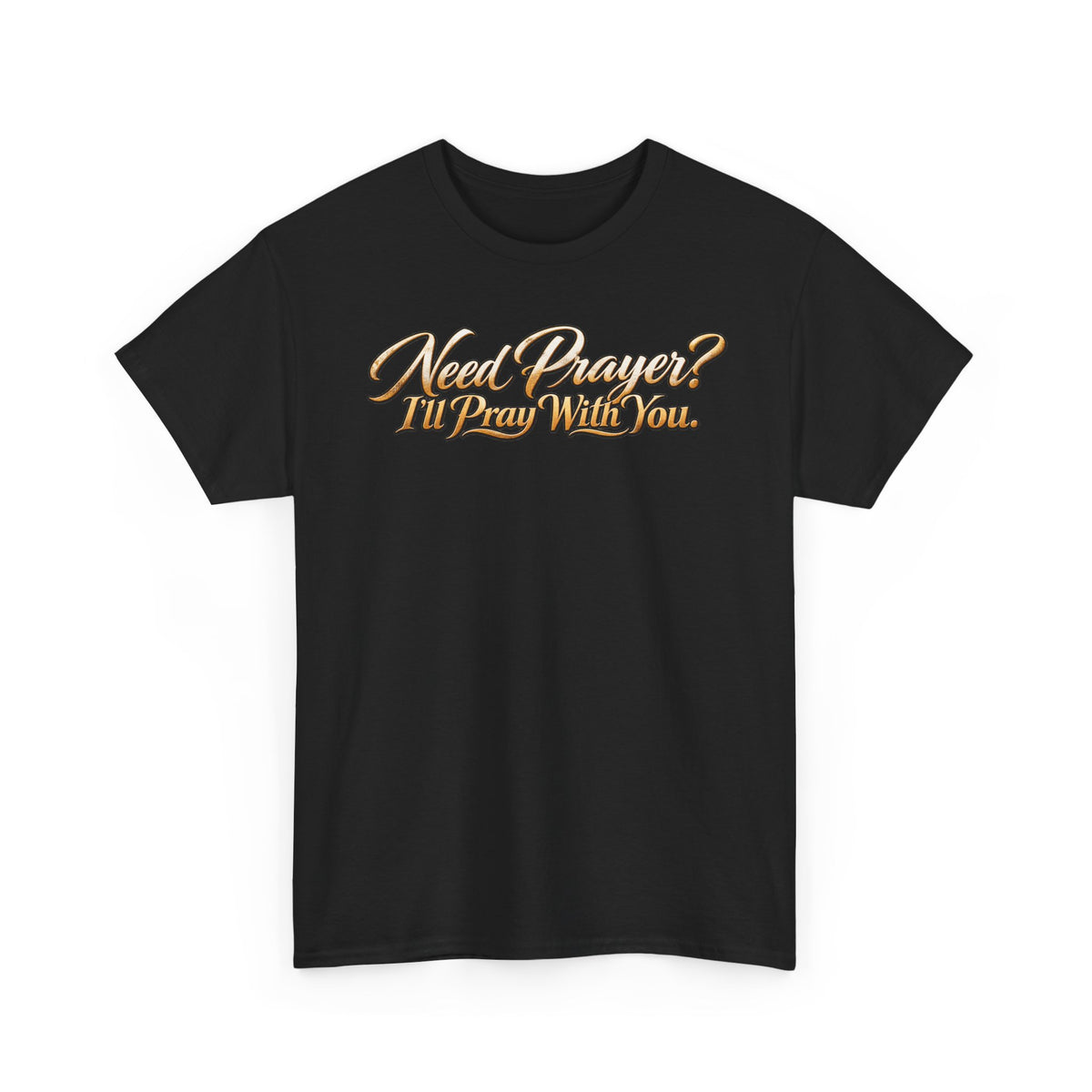 Need Prayers? I’ll Pray With You Faith T-Shirt