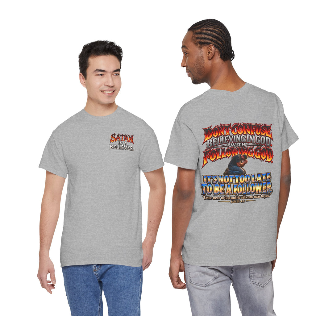 Don't Confuse Believing God with Following God Graphic T-Shirt