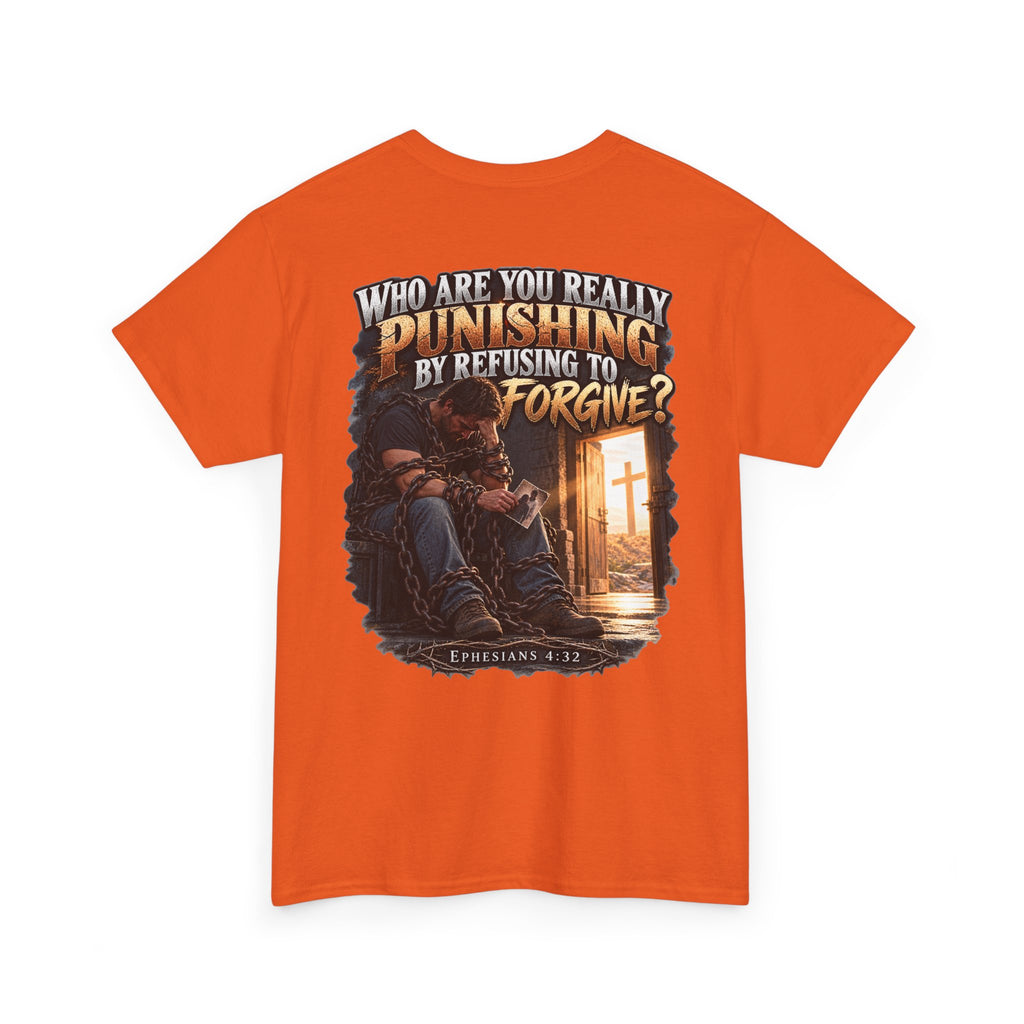 Who Are You Really Punishing? Forgiveness Christian T-Shirt