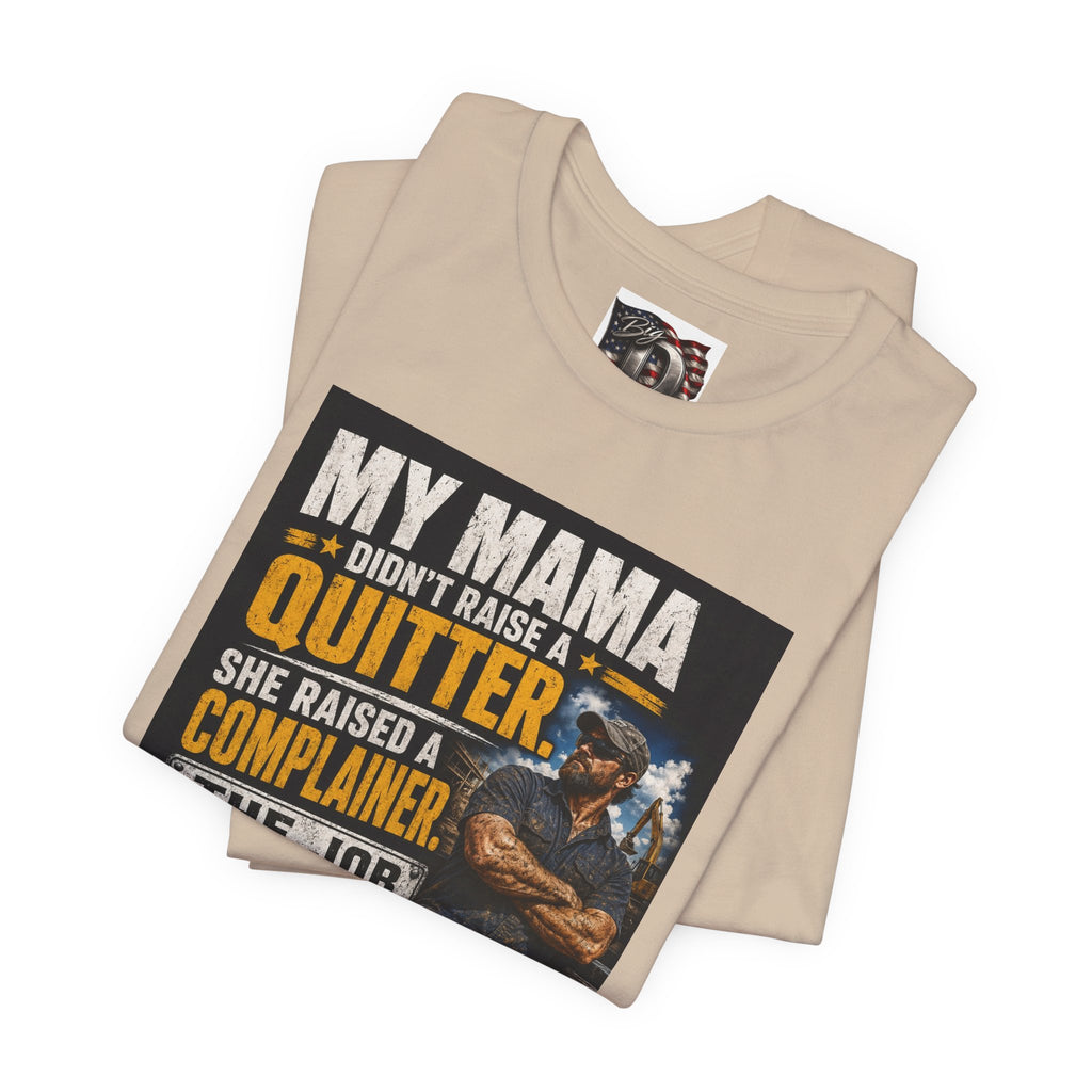 My Mama Didn’t Raise a Quitter T-Shirt | Funny Mechanic & Tradesman Graphic Tee