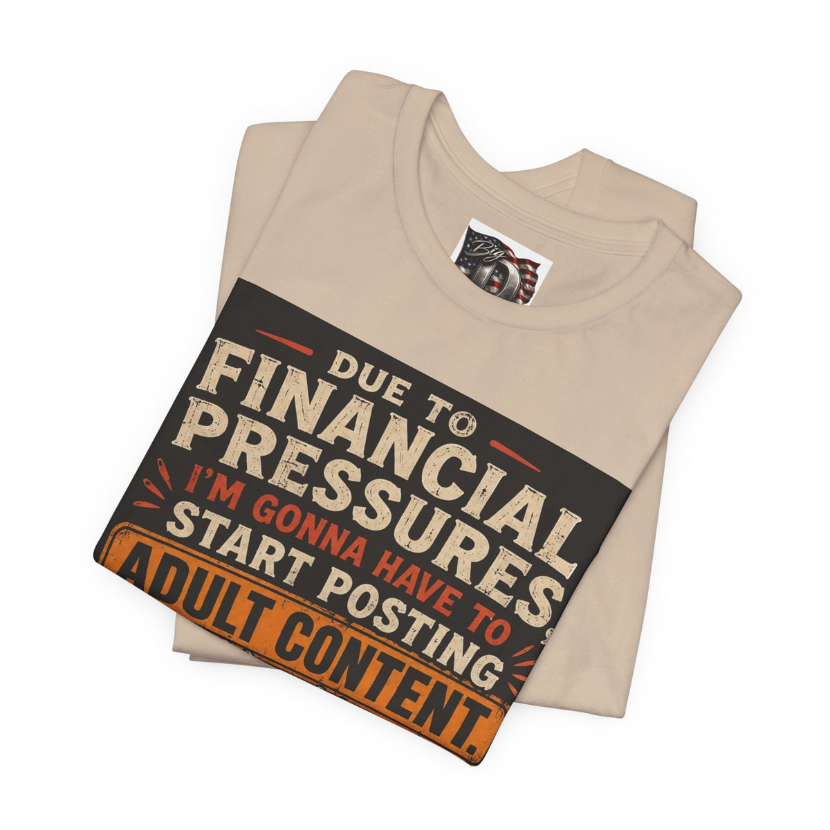 Due to Financial Pressures I'm Gonna Have to Start Posting Adult Content T-Shirt | Funny Graphic Tee