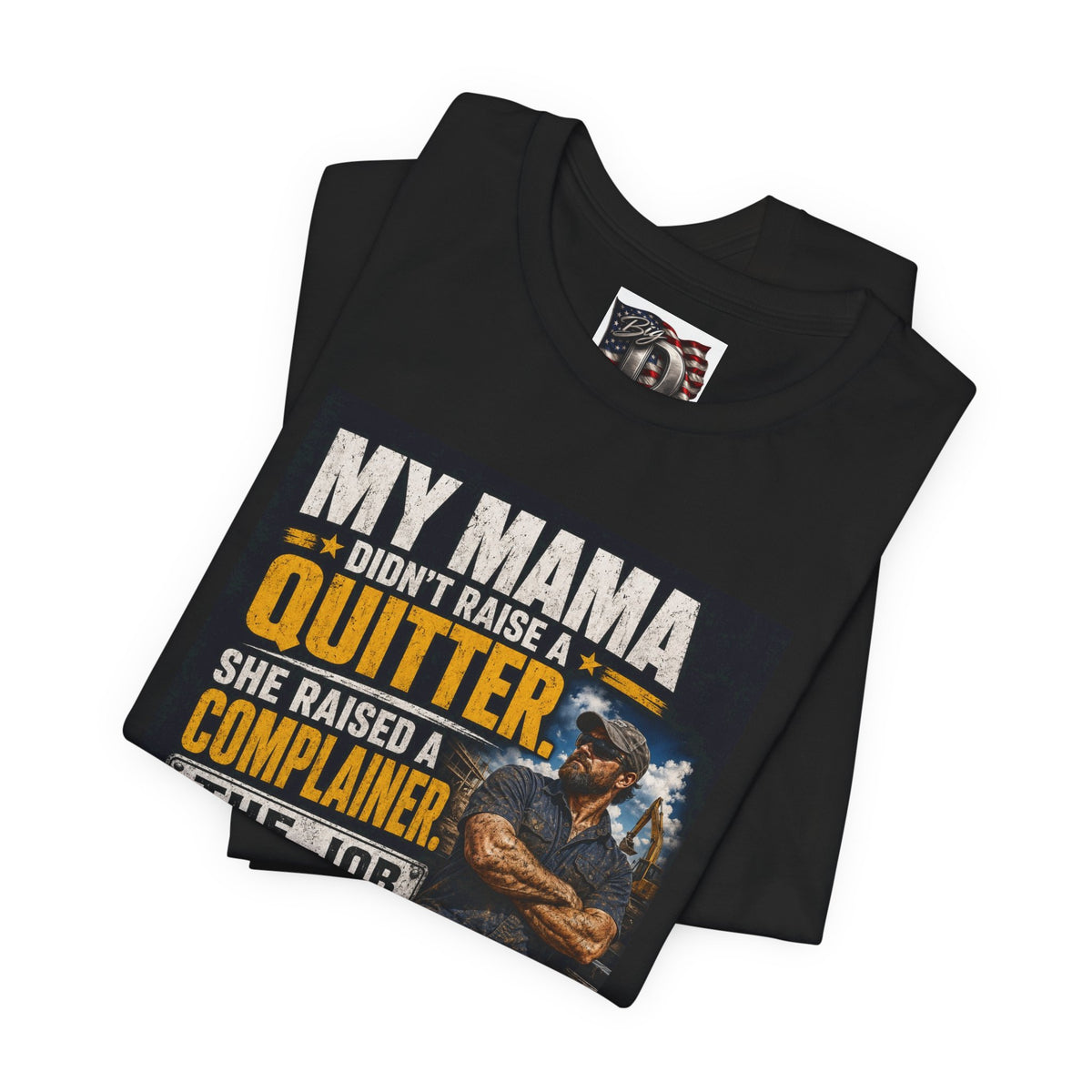 My Mama Didn’t Raise a Quitter T-Shirt | Funny Mechanic & Tradesman Graphic Tee