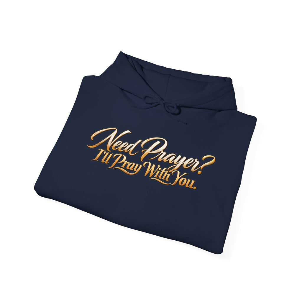 Need Prayer? I’ll Pray With You Faith Hoodie