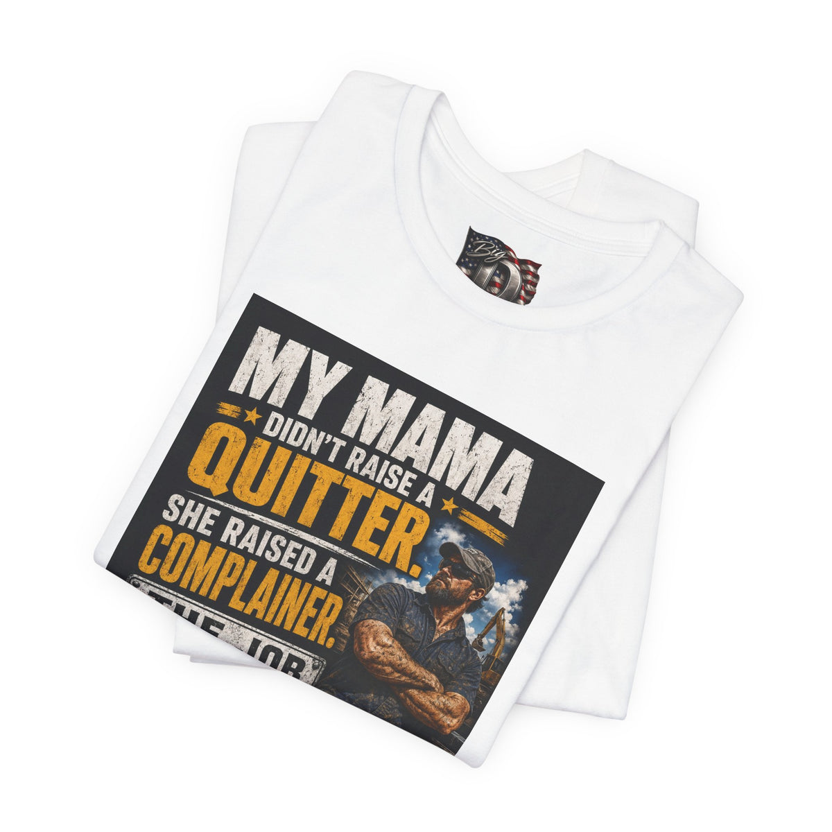 My Mama Didn’t Raise a Quitter T-Shirt | Funny Mechanic & Tradesman Graphic Tee