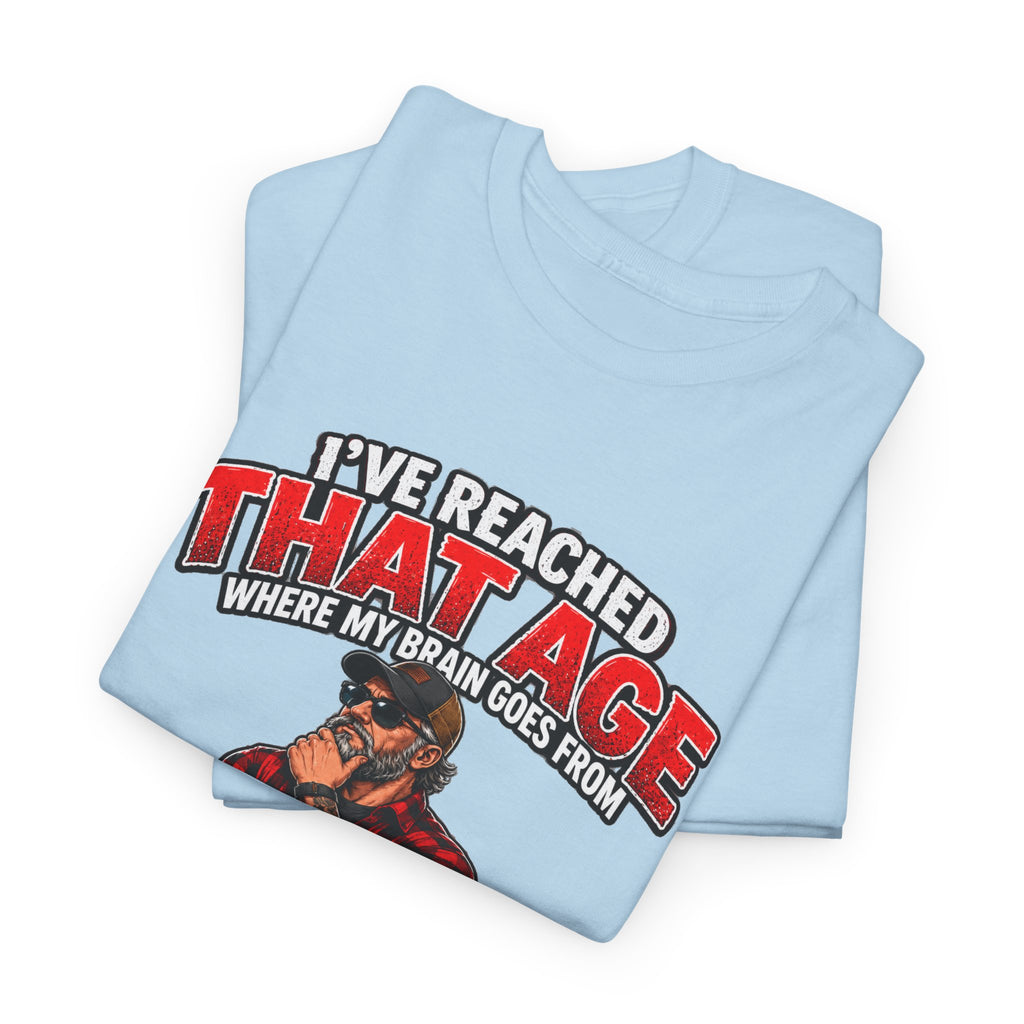 I’ve Reached That Age Funny What the Hell Happens Next T-Shirt