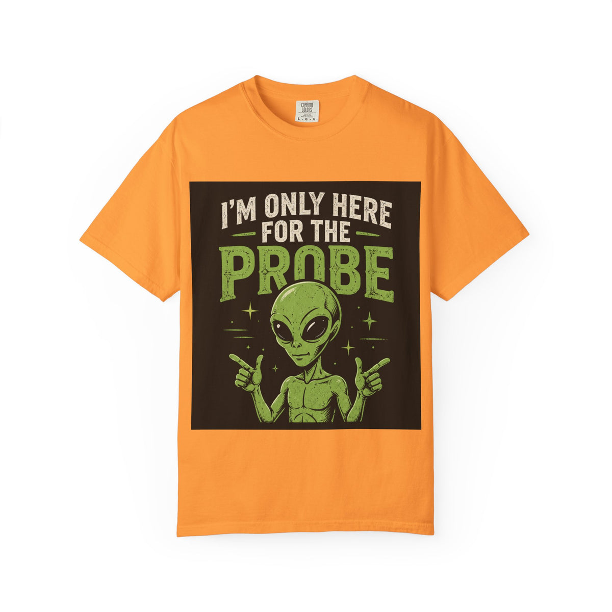 I'm Only Here for the Probe Alien T-Shirt | Funny UFO Graphic Tee