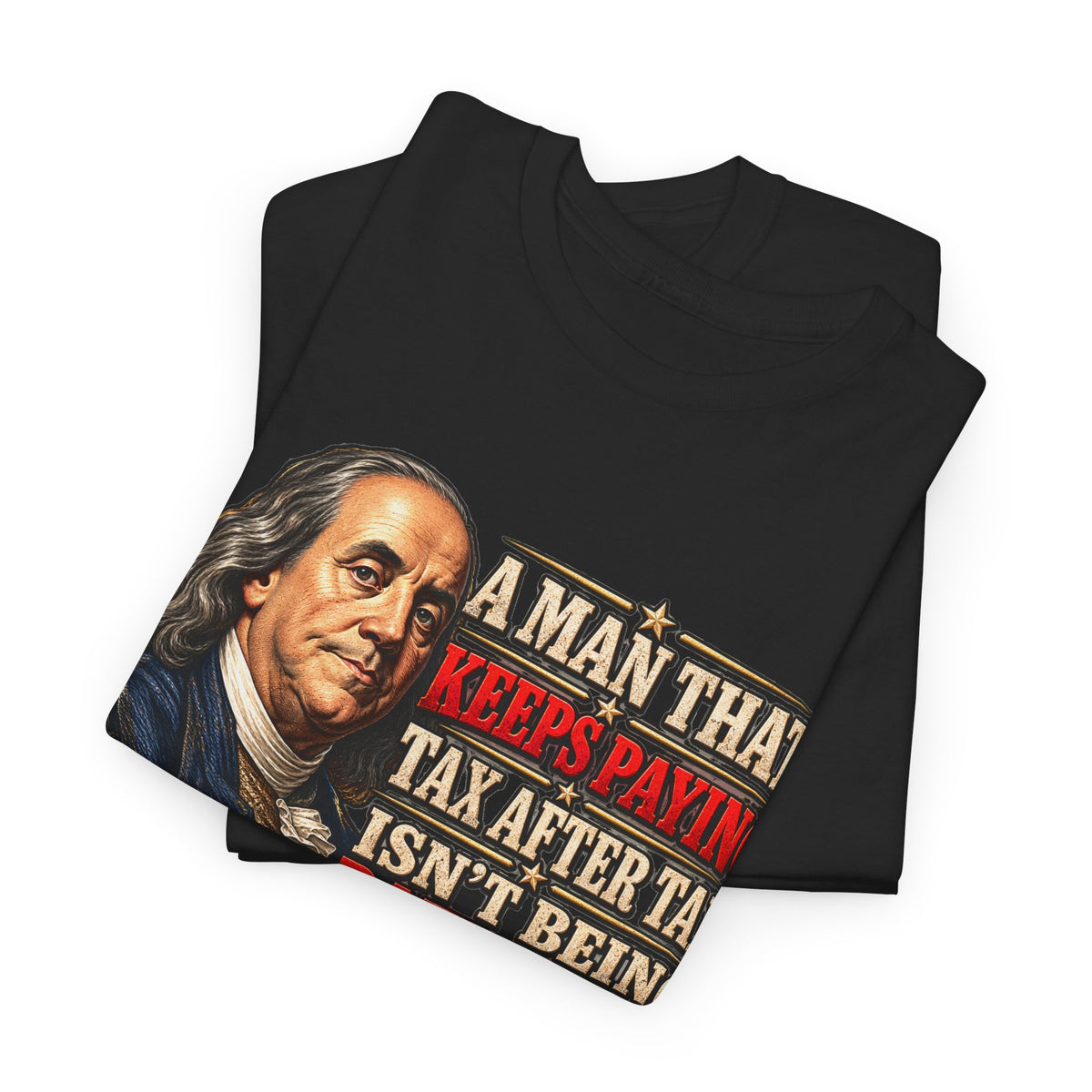 Benjamin Franklin Portrait — Tax After Tax Political T-Shirt