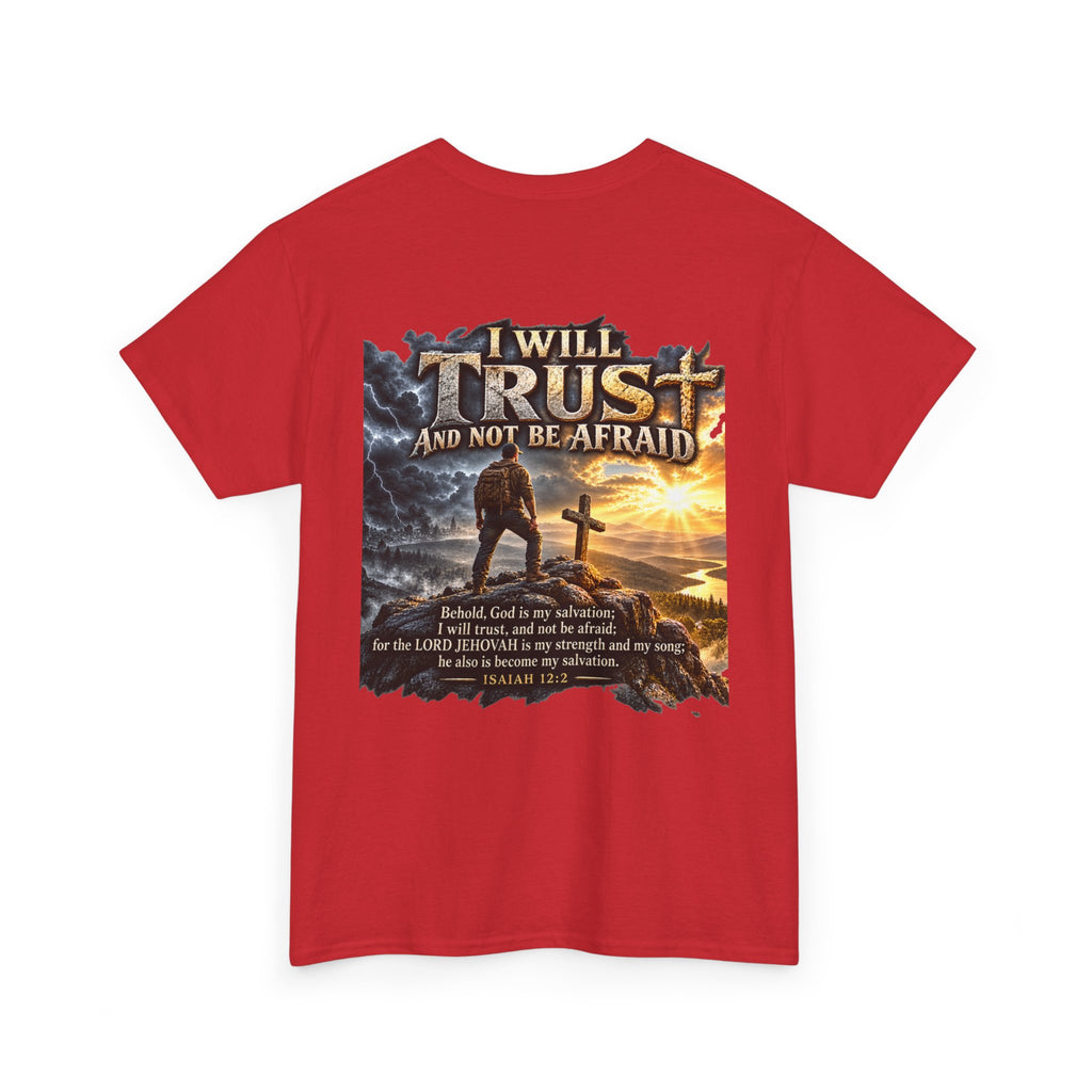 I Will Trust and Not Be Afraid — Isaiah 12:2 T-Shirt
