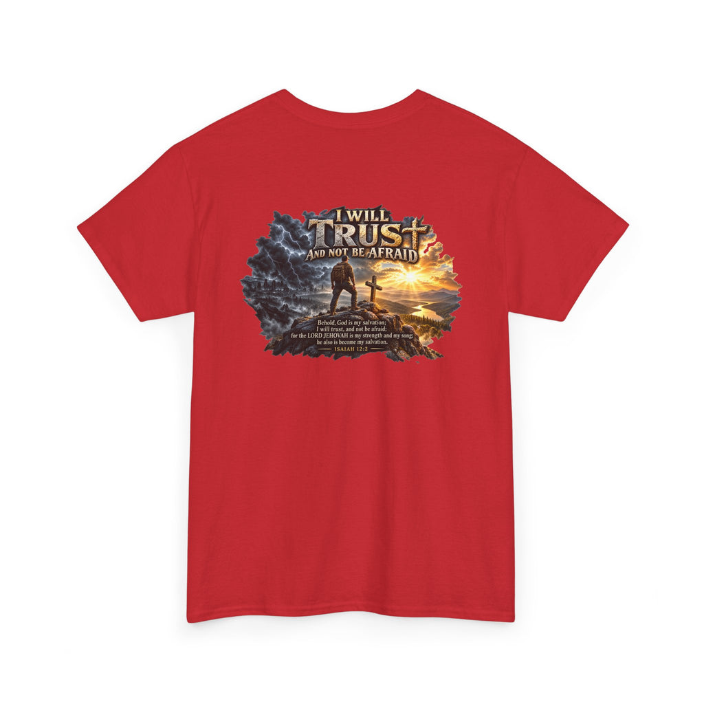I Will Trust and Not Be Afraid — Isaiah 12:2 T-Shirt