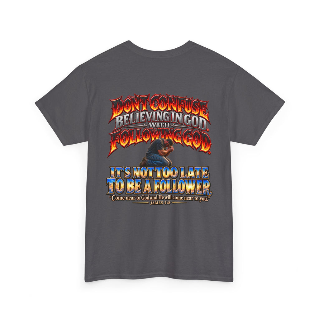 Don't Confuse Believing God with Following God Graphic T-Shirt
