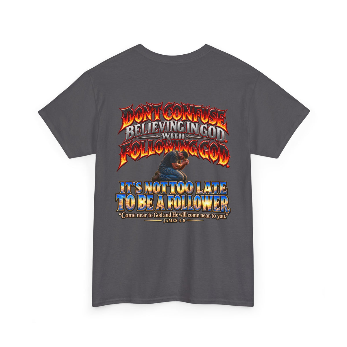 Don't Confuse Believing God with Following God Graphic T-Shirt