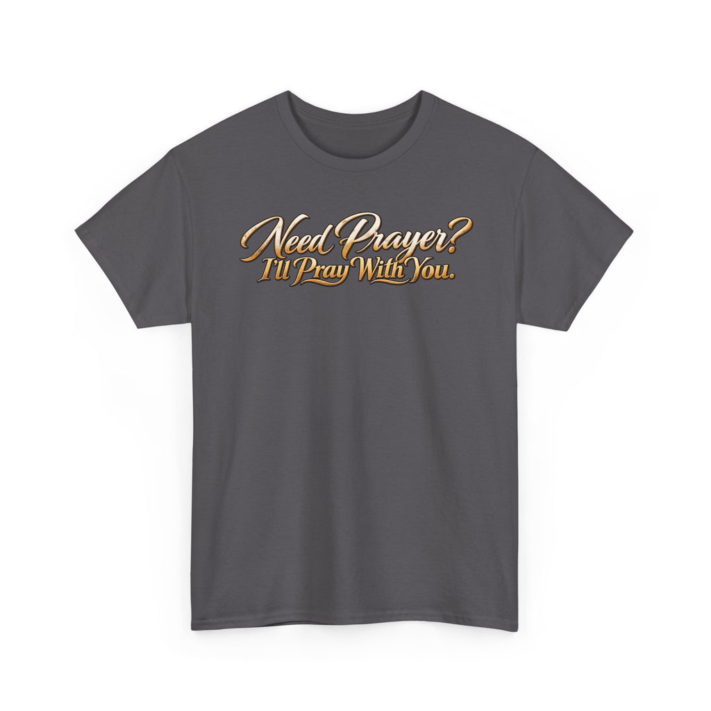Need Prayers? I’ll Pray With You Faith T-Shirt