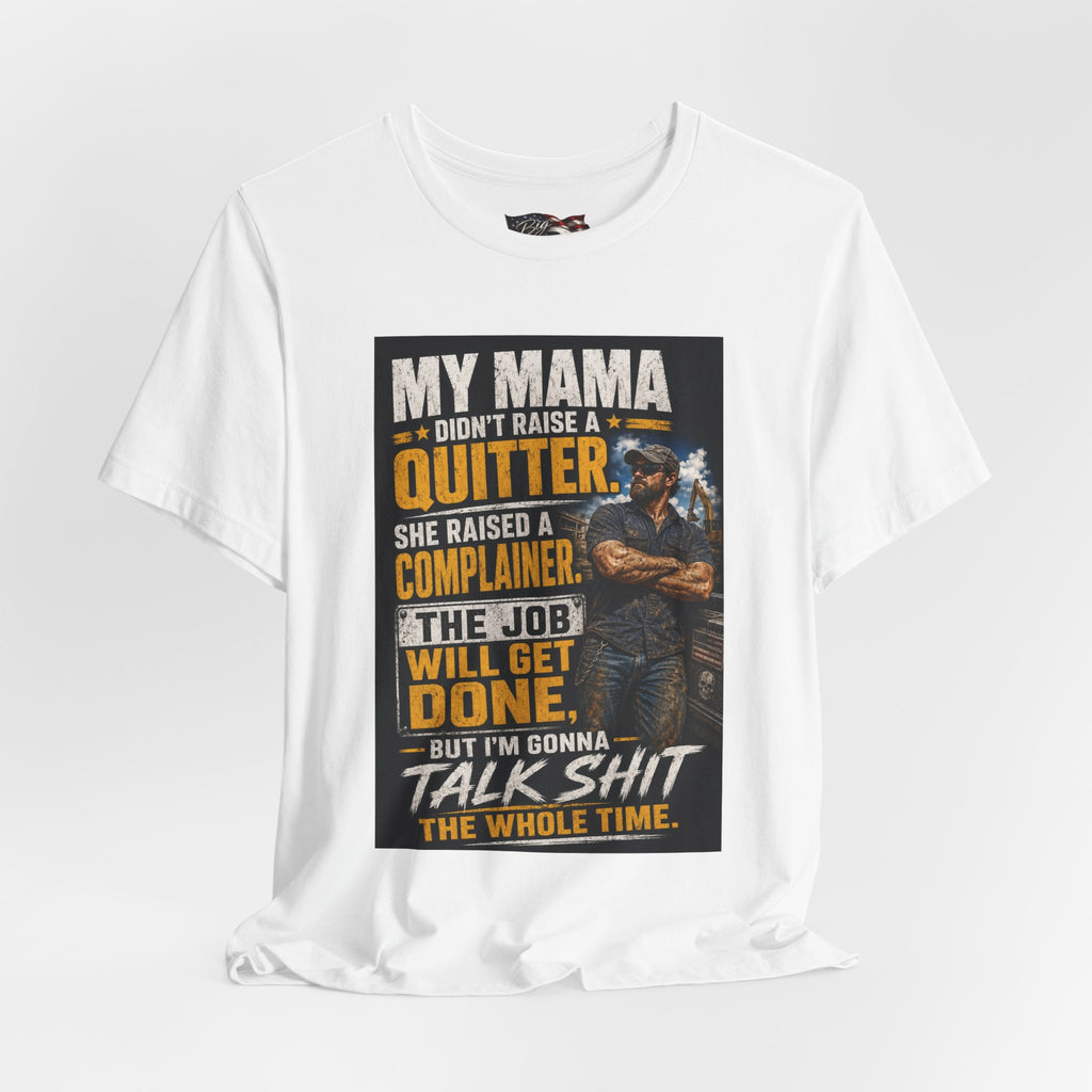 My Mama Didn’t Raise a Quitter T-Shirt | Funny Mechanic & Tradesman Graphic Tee