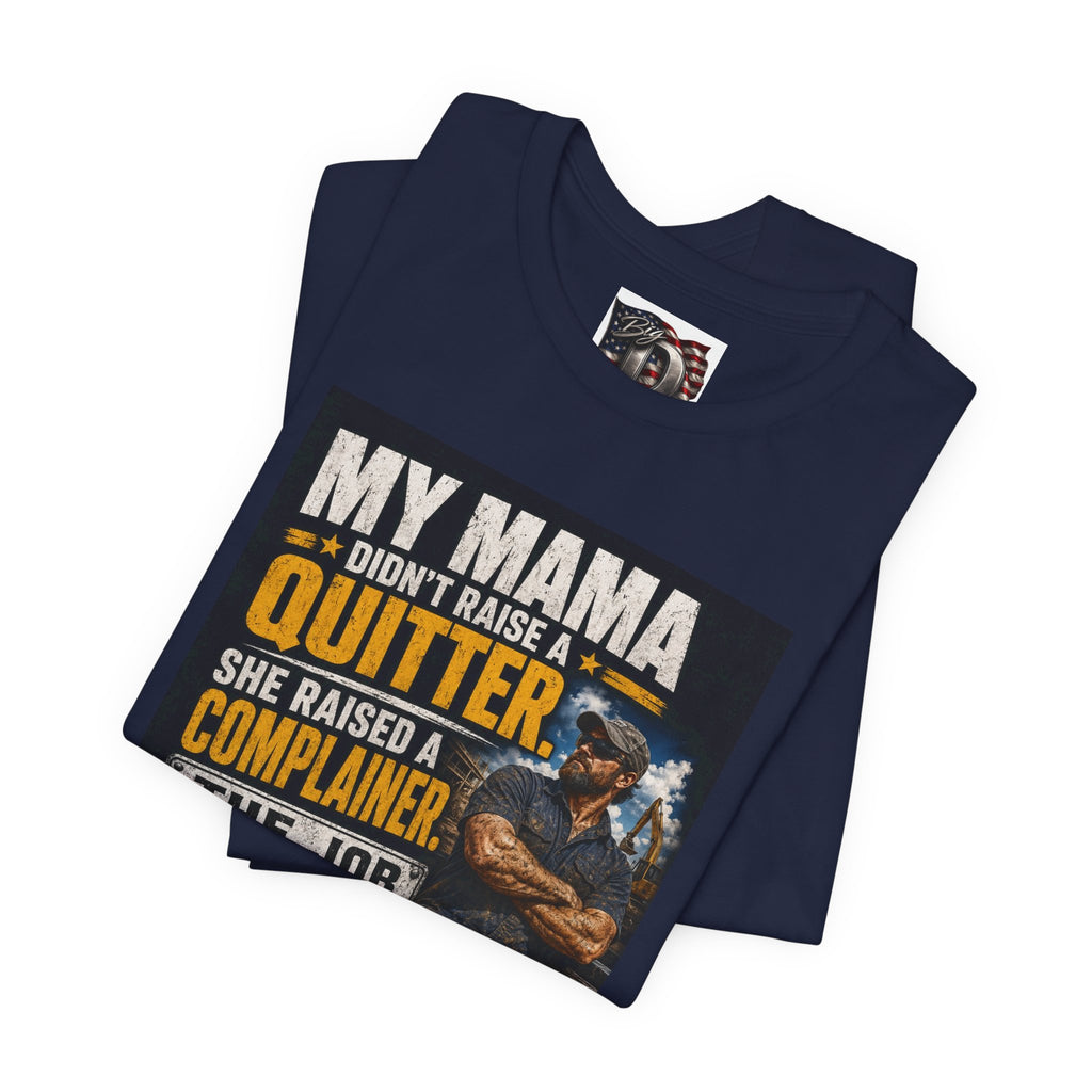 My Mama Didn’t Raise a Quitter T-Shirt | Funny Mechanic & Tradesman Graphic Tee