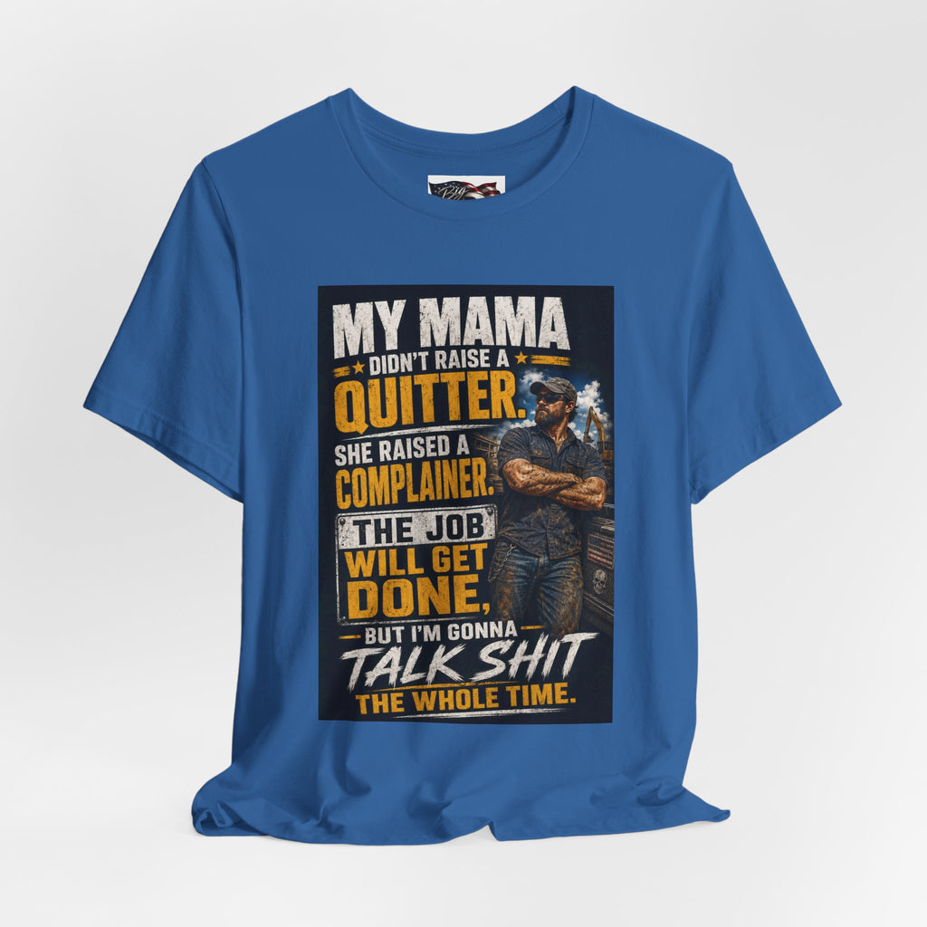 My Mama Didn’t Raise a Quitter T-Shirt | Funny Mechanic & Tradesman Graphic Tee