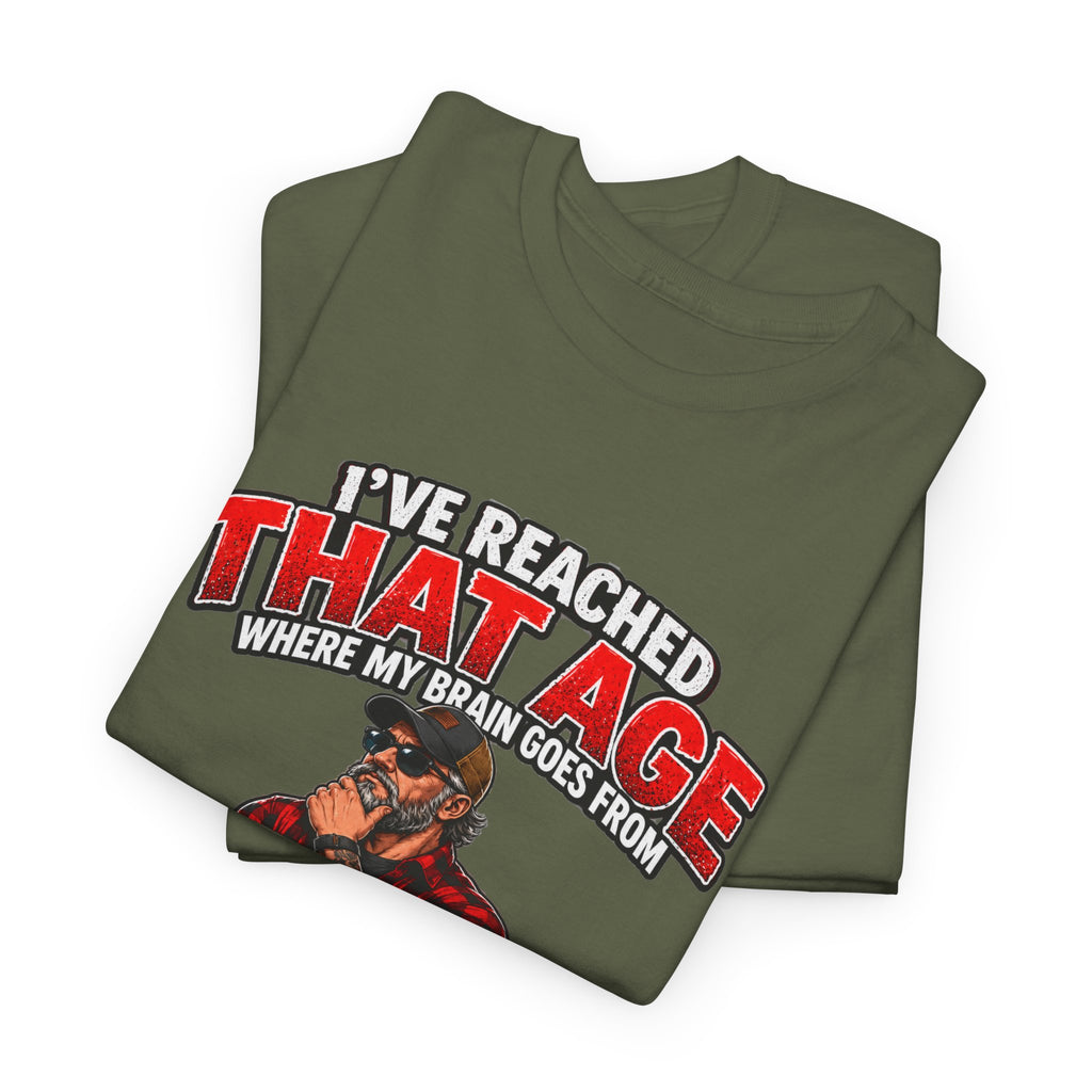 I’ve Reached That Age Funny What the Hell Happens Next T-Shirt