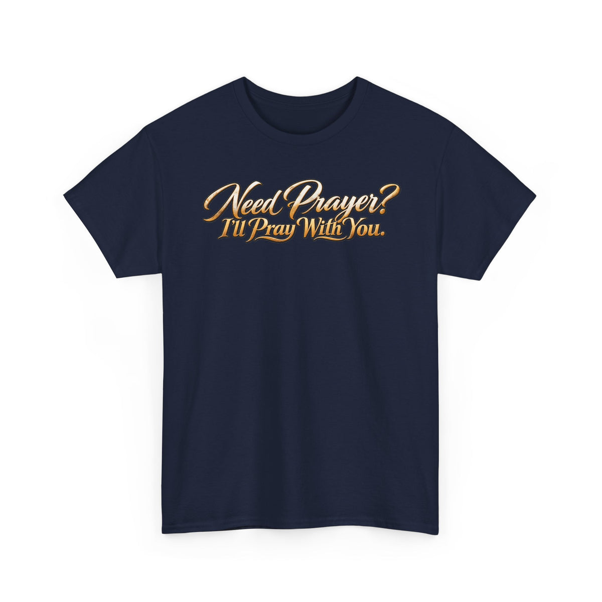 Need Prayers? I’ll Pray With You Faith T-Shirt