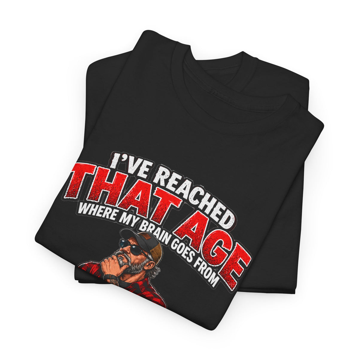 I’ve Reached That Age Funny What the Hell Happens Next T-Shirt