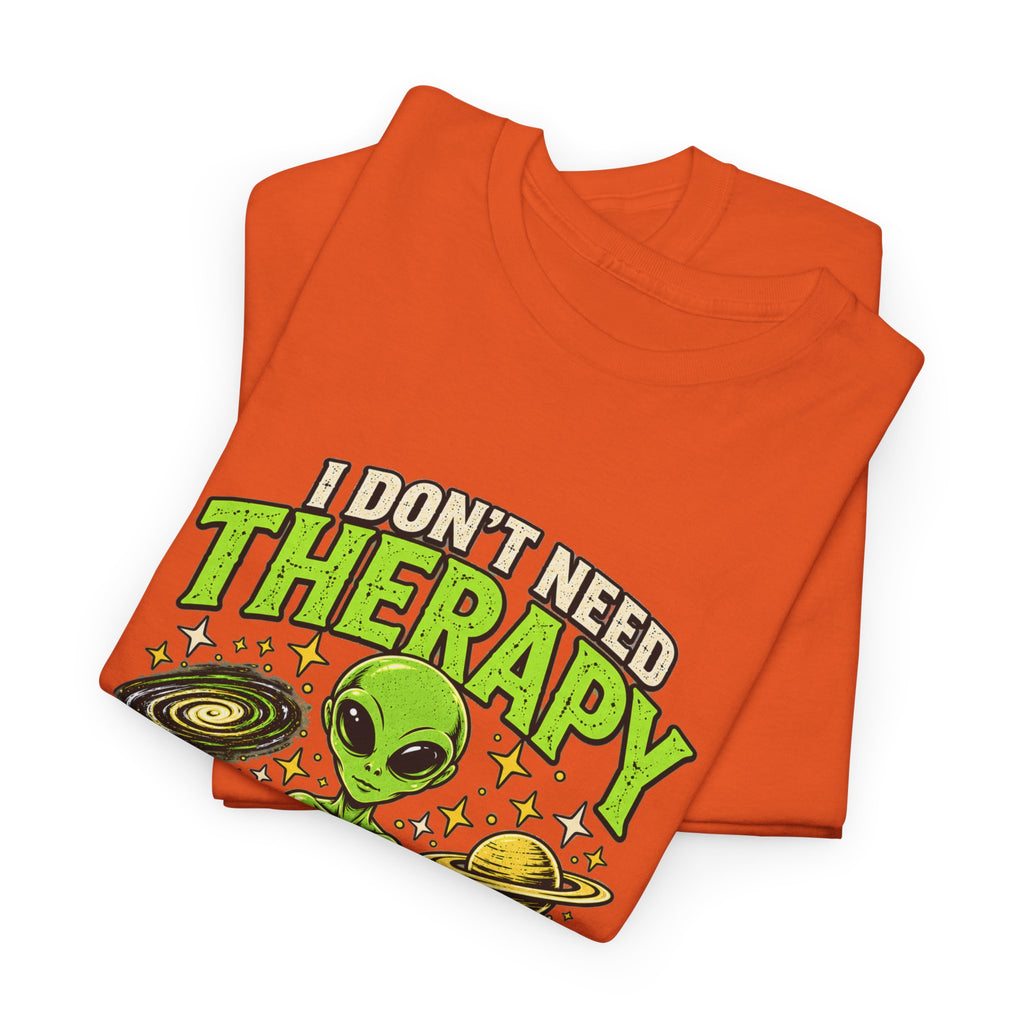 I Don’t Need Therapy I Need to Go Home Alien Graphic Tee