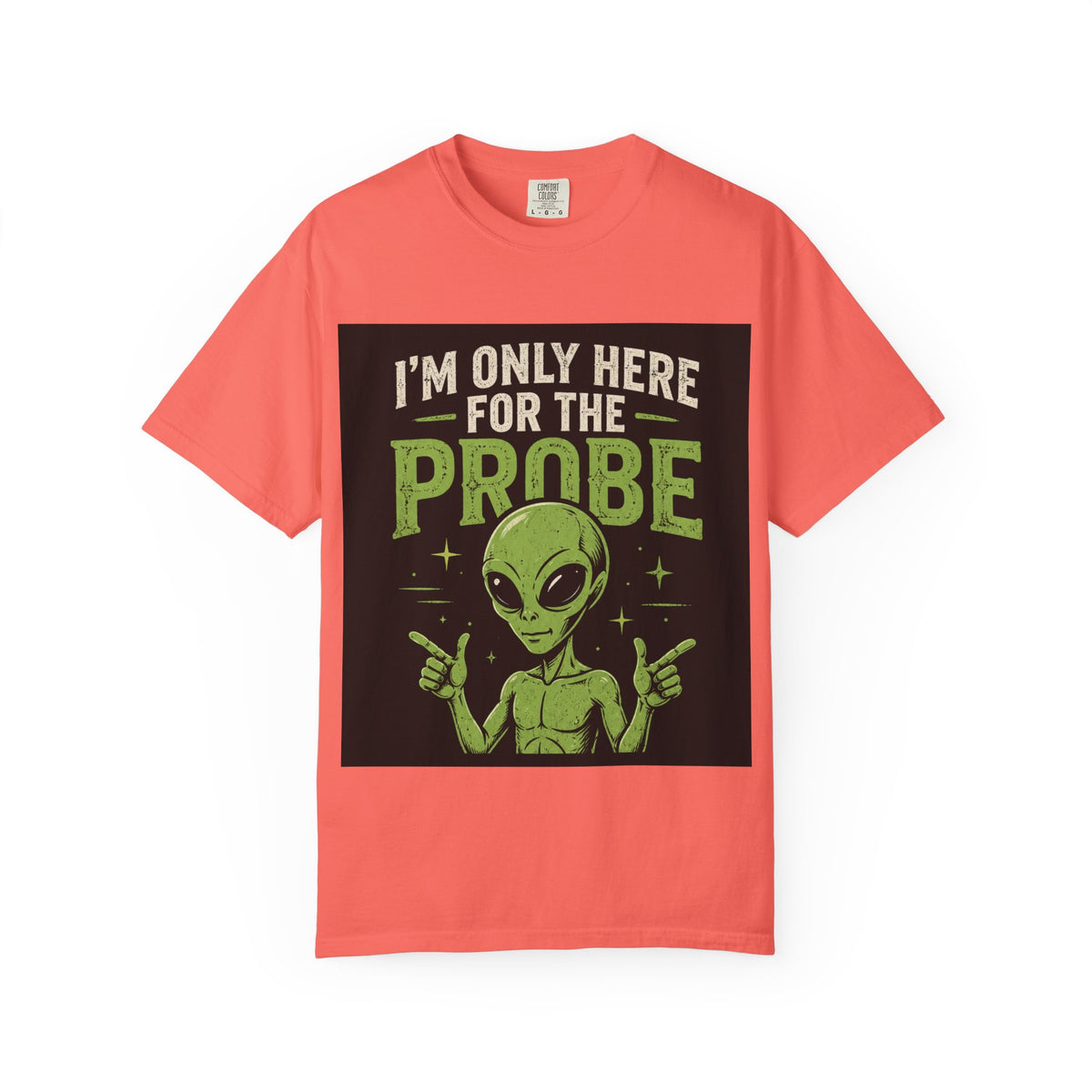 I'm Only Here for the Probe Alien T-Shirt | Funny UFO Graphic Tee