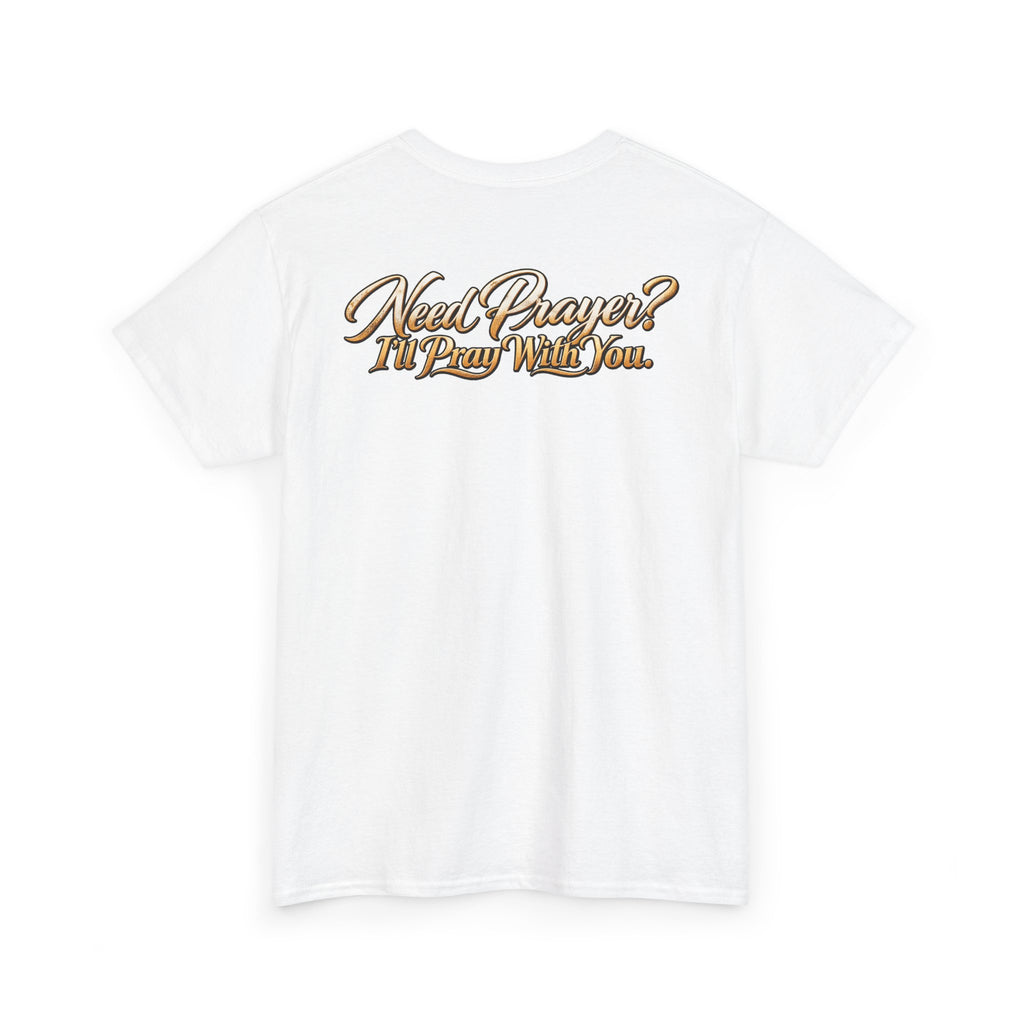 Need Prayers? I’ll Pray With You Faith T-Shirt