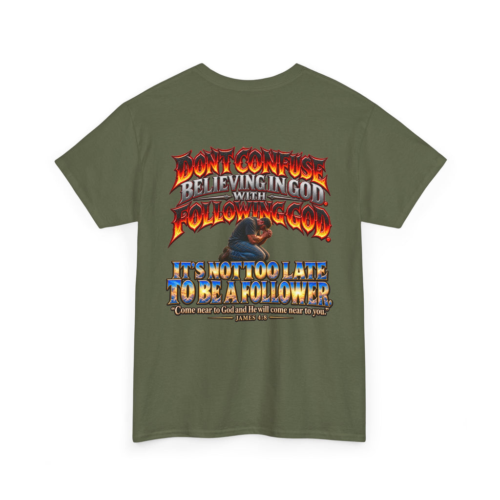 Don't Confuse Believing God with Following God Graphic T-Shirt