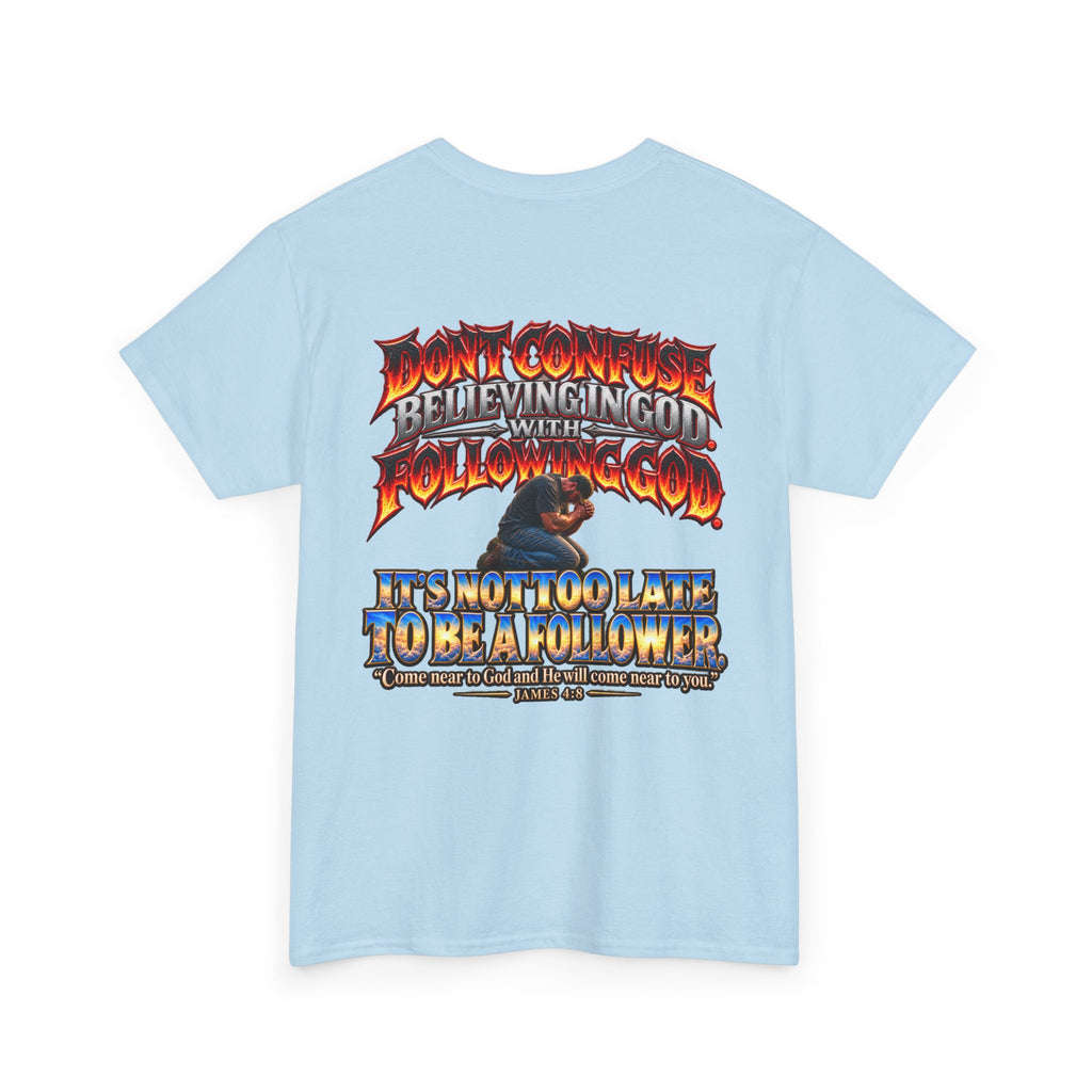 Don't Confuse Believing God with Following God Graphic T-Shirt