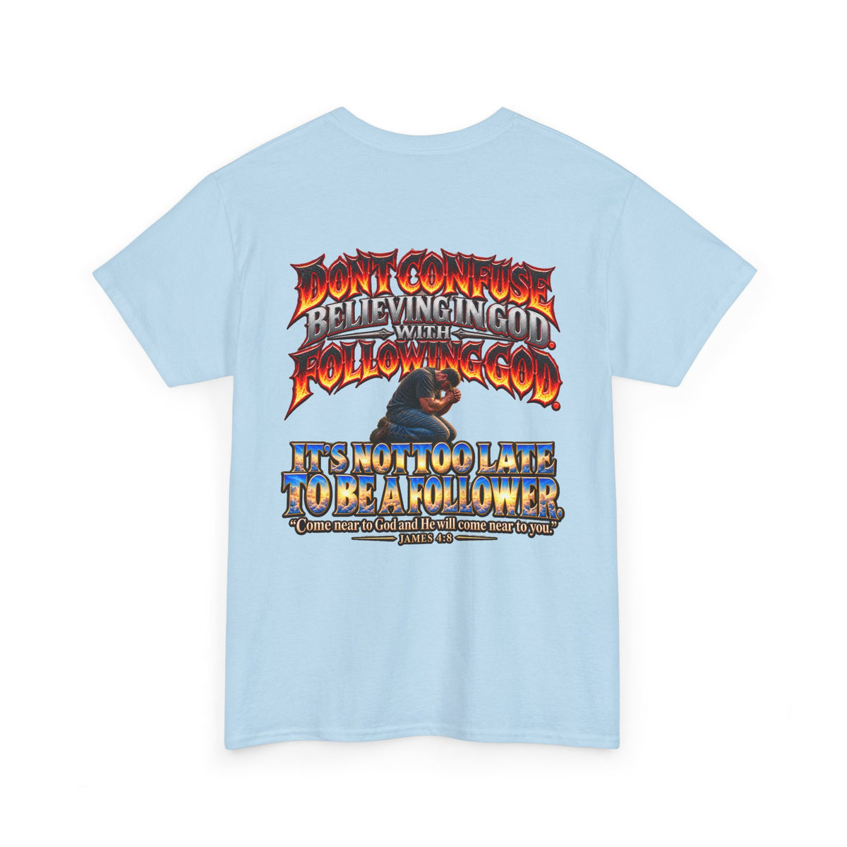Don't Confuse Believing God with Following God Graphic T-Shirt