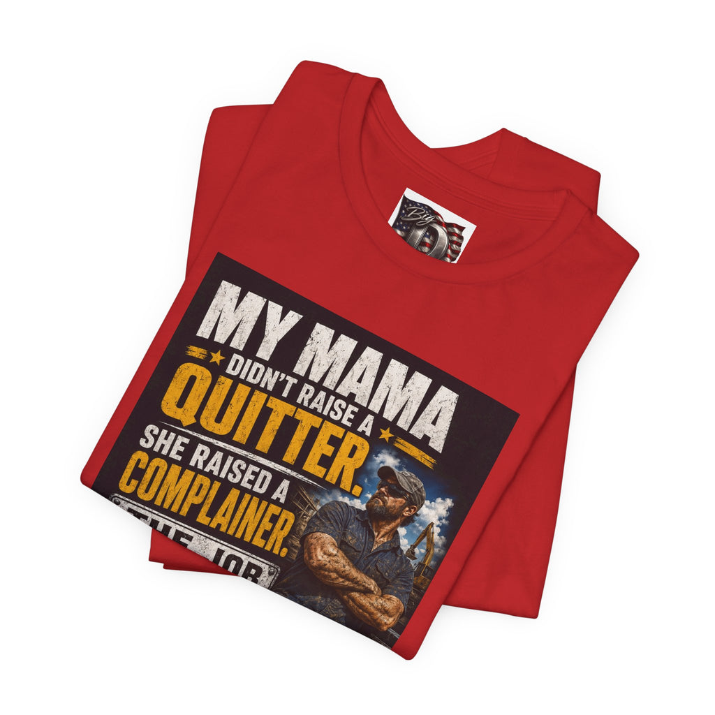 My Mama Didn’t Raise a Quitter T-Shirt | Funny Mechanic & Tradesman Graphic Tee