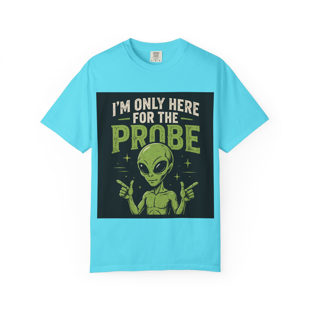 I'm Only Here for the Probe Alien T-Shirt | Funny UFO Graphic Tee