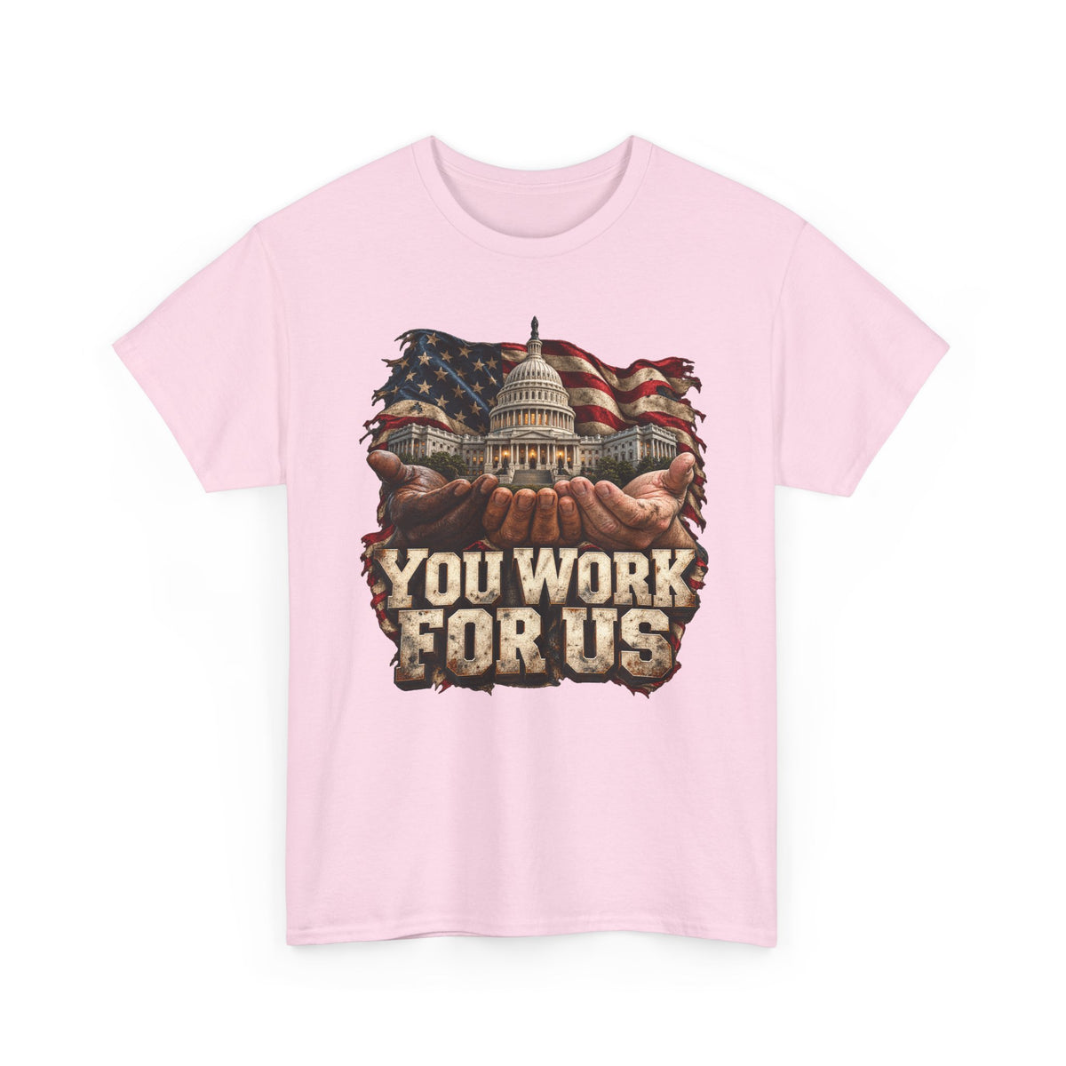 You Work for Us Political Statement T-Shirt